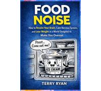 Food Noise: How to Rewire Your Brain, Calm Your Nervous System, and Lose Weight in a World Designed to Make You Overeat
