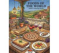 Food of the World - An Adult Coloring Book: Relaxing Global Cuisine Scenes Featuring International Meals, Street Food, and Cultural Dining Tables for Stress Relief and Creativity