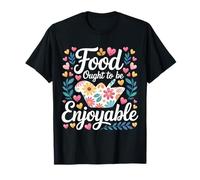 Food Ought To Be Enjoyable Foodie Come Placer - Camiseta