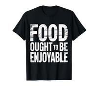 Food Ought To Be Enjoyable Foodie Come Placer Camiseta