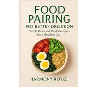 Food Pairing for Better Digestion: Simple Rules and Meal Strategies for a Healthier Gut: 80 (Health Matters)