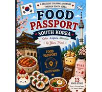 Food Passport: South Korea: A Travel and Food Coloring Book Featuring 13 Korean Food Stops, Story Pages, and Cultural Adventures for Teens and Adults