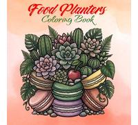 Food Planters: Cozy Coloring Book with Food-Inspired Planters, Cute Greenery, Easy Large Designs, and Stress Relief Art.: Whimsical Nature Collection ... and Tasty Treats for Mindful Enjoyment.