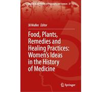 Food, Plants, Remedies and Healing Practices: Women's Ideas in the History of Medicine: 27 (Women in the History of Philosophy and Sciences, 27)