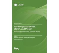 Food Polysaccharides, Starch, and Protein: Processing, Characterization, and Health Benefits