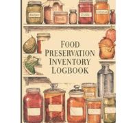 Food Preservation Inventory Logbook Freezer, Pantry & Canning Storage Tracker | Meal Prep & Food Stock Management Journal for Kitchen Organization | 8.5 x 11 Inch, 120 Pages