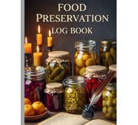 Food Preservation Log Book: 120-Page 8.5x11 Canning, Freezing & Dehydrating Journal for Pantry Inventory and Homesteading