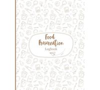 Food Preservation Log Book & Pantry Inventory Tracker: Large 8.5" x 11" Journal to Record Canning, Freezing, Dehydrating, and Food Storage Methods (120 Pages)