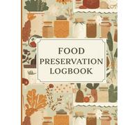 Food Preservation Logbook Freezer, Canning & Pantry Inventory Tracker | Meal Prep & Food Storage Record Book for Home Organization| 8.5 x 11 Inch, 120 Pages