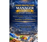 Food Protection Manager Certification Study Guide: Essential Food Safety Principles, HACCP Key Points, and Practice Questions for Food Safety Certification Success