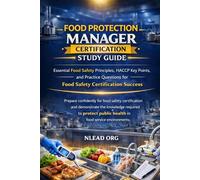 Food Protection Manager Certification Study Guide: Essential Food Safety Principles, HACCP Key Points, and Practice Questions for Food Safety Certification Success