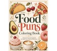 Food Puns Coloring Book: A Kawaii Food Coloring Book for Adults Stress Relief and Relaxation