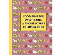 Food Puns for Sweethearts: A Foodie Lover's Coloring Book