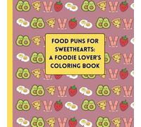 Food Puns for Sweethearts: A Foodie Lover's Coloring Book