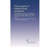 Food quality in Federal food programs: Hearings before the Select Committee on Nutrition and Human Needs of the United States Senate, Ninety-fifth Conress, 1st session: Volume 2