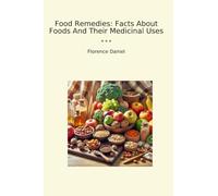 Food Remedies: Facts About Foods And Their Medicinal Uses (Classic Books)