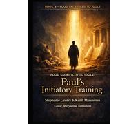 Food Sacrificed to Idols Book 4: Paul’s Initiatory Training: Formation, Conscience, and the Making of a Teacher