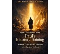 Food Sacrificed to Idols Book: 4: Paul’s Initiatory Training: Formation, Conscience, and the Making of a Teacher
