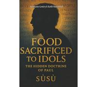 FOOD SACRIFICED TO IDOLS: The Hidden Doctrine of Paul