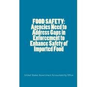 FOOD SAFETY: Agencies Need to Address Gaps in Enforcement to Enhance Safety of Imported Food
