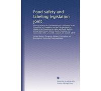 Food safety and labeling legislation joint: Hearings before the Subcommittee for...