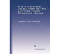 Food safety and quality : who does what in the federal government : report to Congressional requesters: Volume 2
