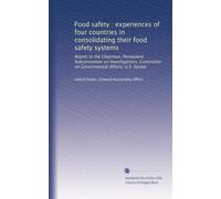 Food safety : experiences of four countries in consolidating their food safety systems: Report to the Chairman, Permanent Subcommittee on Investigations, Committee on Governmental Affairs, U.S. Senate