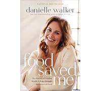 Food Saved Me: My Journey of Finding Health and Hope Through the Power of Food
