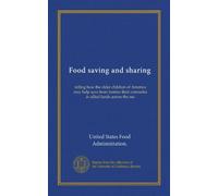Food saving and sharing: telling how the older children of America may help save from famine their comrades in allied lands across the sea