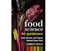 Food Science for Gardeners: Grow, Harvest, and Prepare Nutrient Dense Foods: 5 (Garden Science Series)