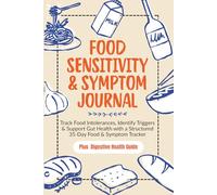 Food Sensitivity & Symptom Journal: Track Food Intolerances, Identify Triggers & Support Gut Health with a Structured 35-Day Food & Symptom Tracker
