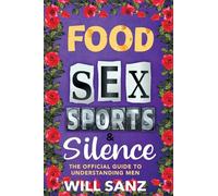 Food, Sex, Sports & Silence: The Official Guide to Understanding Men