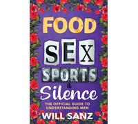 Food, Sex, Sports & Silence: The Official Guide to Understanding Men