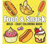 Food & Snack: Coloring Book For Adults & Kids, Simple and Big Designs Featuring Cute Dessert, Cute Cake, Pizza, Donut, Candy, Chocolate, and more (Bold & Easy Coloring)