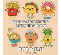 Food & Snack Puns Coloring Book: Bold & Easy Designs for All Ages, Featuring Illustrations of Charming Food Characters Paired with Clever Puns and ... Kids and Adults. (Relaxing and Stress Relief)