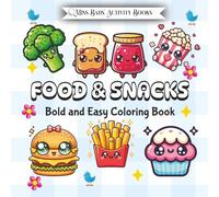 Food & Snacks Bold and Easy Coloring Book: Delicious and Fun Coloring Pages Featuring Tasty Treats, Snacks, and Comfort Foods - Perfect for Stress ... Kids Teens Adults Seniors Boomers Large Print