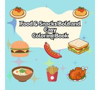 Food & Snacks Bold and Easy Coloring Book: Simple & Stress-Free Designs of Delicious Foods, Snacks, and Treats - Perfect for Beginners, Seniors, and Kids