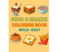 FOOD & SNACKS COLORING BOOK BOLD - EASY: Fun and Relaxing Food Coloring Pages for Kids and Adults - Bold and Easy Designs - Perfect for All Ages - Delicious Snacks and Meals to Color, Relax, and Enjoy