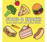 Food & Snacks: Coloring Book for Adults And Kids, Featuring Ice Cream, Donut, Pizza, Candy, Cupcake, Chocolate, Pastries, Desserts (Bold & Easy Coloring)