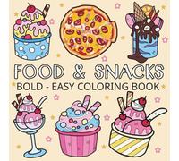Food & Snacks: Coloring Book for Adults and Kids, Featuring Pizza, Chocolate, Cupcake, Donut, Fruits, Drinks and Desserts Designs (Bold & Easy Coloring)