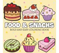 FOOD & SNACKS: Coloring Book For Adults, Kids & Teens, 52 Simple and Big Designs Featuring Cute Food, Pizza, Cake, Drinks, Dessert, Cupcake, Donut, And More Designs (Bold & Easy Coloring)