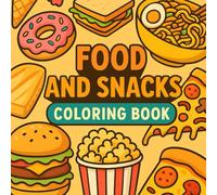 Food & Snacks : Coloring Book for Kids & Adults, Simple & Bold 50 Designs with a Variety of Fast Food, Deserts, Drinks & Fruits