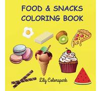 FOOD & SNACKS COLORING BOOK FOR KIDS AND ADULTS: Bold, clear and easy images for relaxing and soothing the mind.