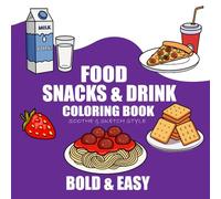 Food Snacks & Drink Coloring Book: Simple and Big Designs for Relaxation (Bold & Easy Coloring for Adults & Kids) (Bold & Easy Coloring Books)