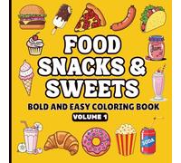 Food Snacks & Sweets Bold and Easy Coloring Book Volume 1: Cute Bold Easy, Comfort, Simple and Big Illustrations for Relaxation Featuring a Variety of ... Snacks & Sweets Bold and Easy Coloring Books)