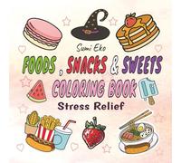 FOOD, SNACKS & SWEETS COLORING BOOK: STRESS RELIEF FOR ADULTS AND CHILDREN, 50 Simple Designs for Relaxation, Variety of Foods, Drinks, Desserts and Fruits| 8.5"X8.5" | 110 PAGES