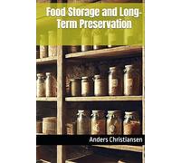 Food Storage and Long-Term Preservation (PREPARED: How to Thrive When the World Changes)