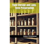 Food Storage and Long-Term Preservation (PREPARED: How to Thrive When the World Changes)