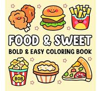 Food & Sweet: Bold and Easy Coloring Book for Adults and Kids with a Variety of Foods, Fruits, Drinks and Desserts Designs: Cute and Easy, Simple and ... for Relaxation (Food & Sweet Coloring Books)