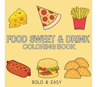 Food Sweet & Drink: Coloring Book for Adults, Teens and Kids, Bold and Easy, with Easy, Simple and Big Designs for Relaxation (Bold & Easy Coloring)